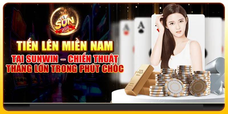 Top 3 Kinh Nghiệm Chơi Tiến Lên Miền Nam Đánh Bại Tất Cả Đối Thủ
